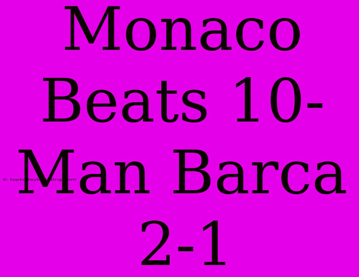 Monaco Beats 10-Man Barca 2-1