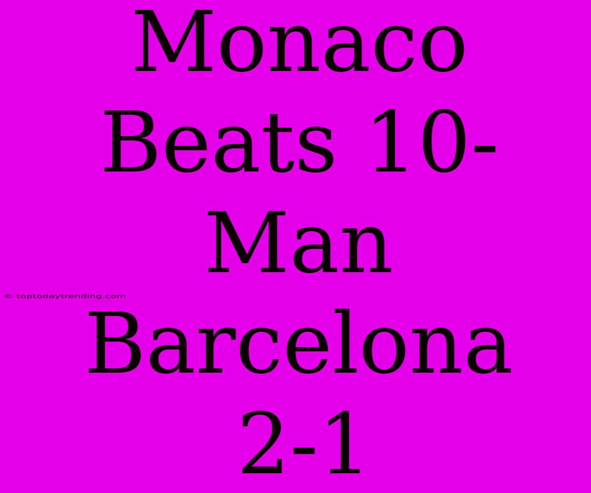 Monaco Beats 10-Man Barcelona 2-1