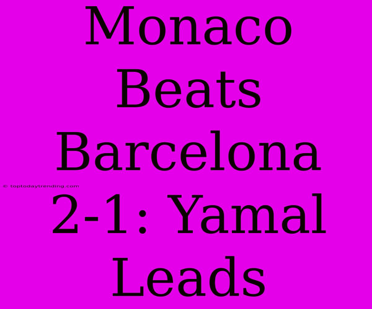 Monaco Beats Barcelona 2-1: Yamal Leads