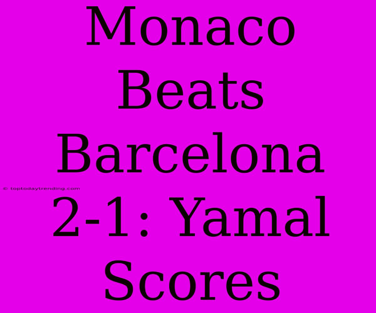 Monaco Beats Barcelona 2-1: Yamal Scores