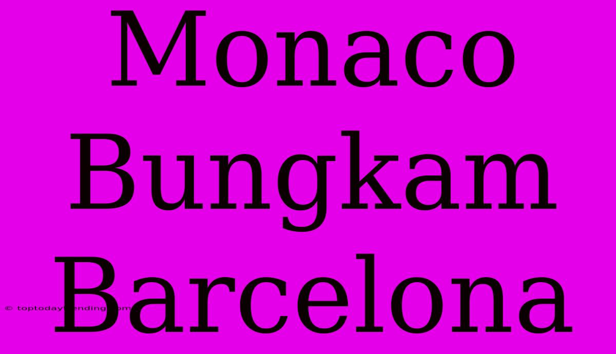 Monaco Bungkam Barcelona