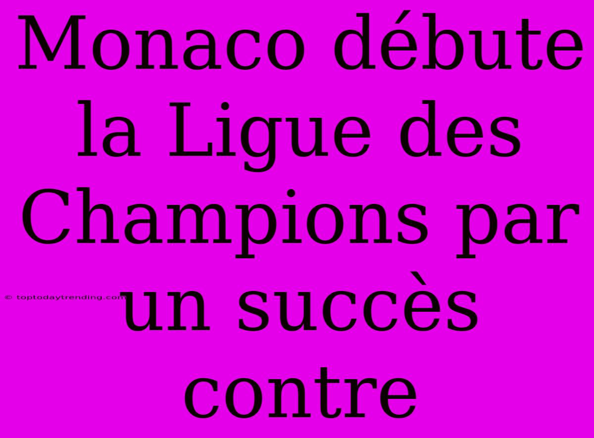 Monaco Débute La Ligue Des Champions Par Un Succès Contre