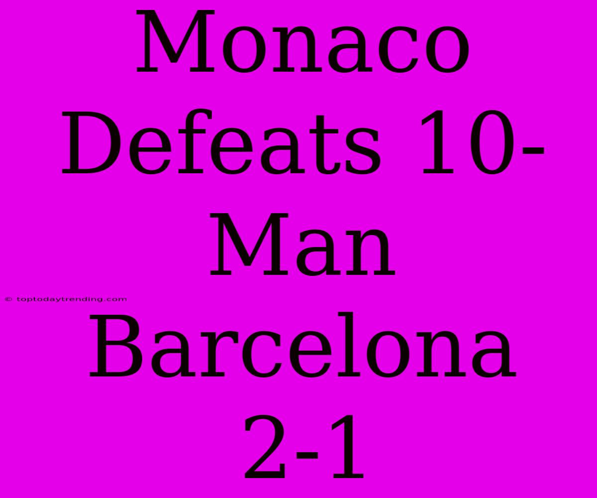 Monaco Defeats 10-Man Barcelona 2-1