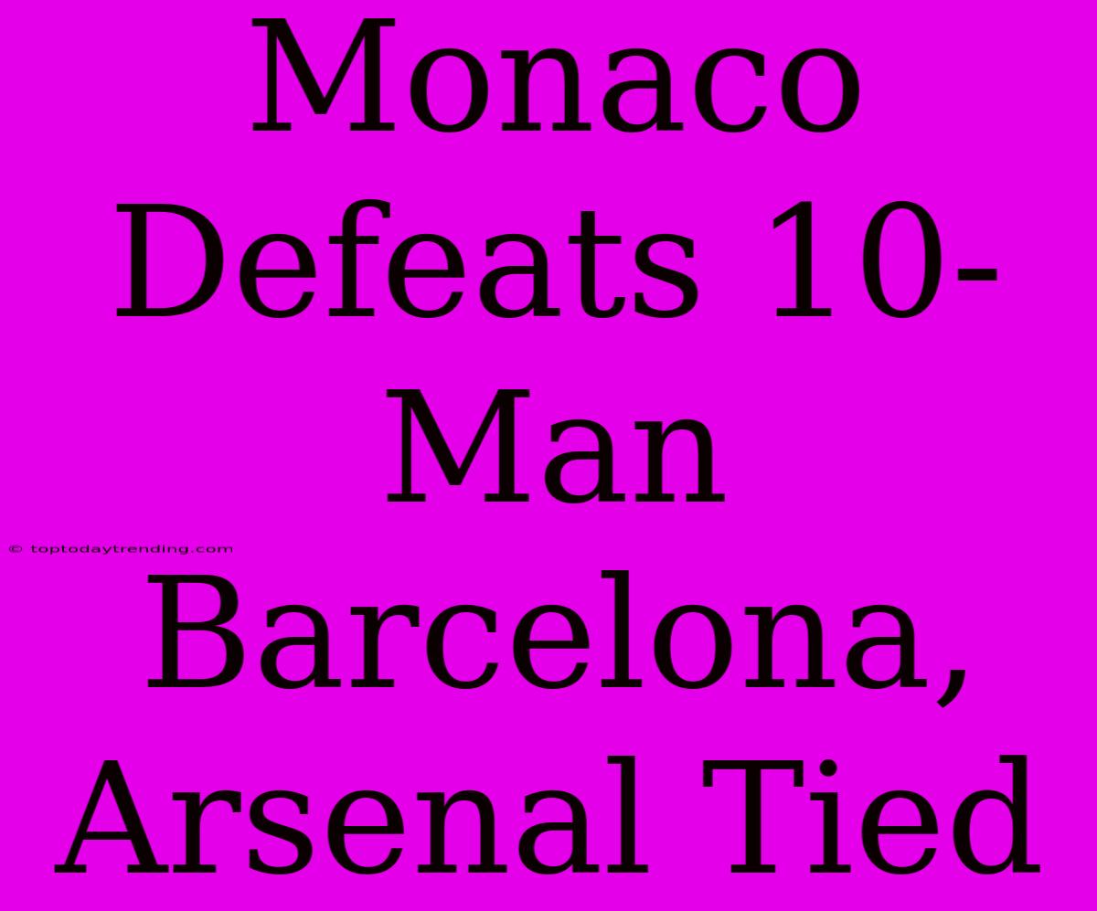 Monaco Defeats 10-Man Barcelona, Arsenal Tied