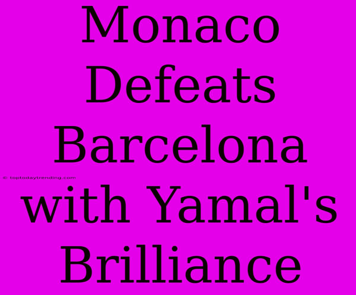 Monaco Defeats Barcelona With Yamal's Brilliance