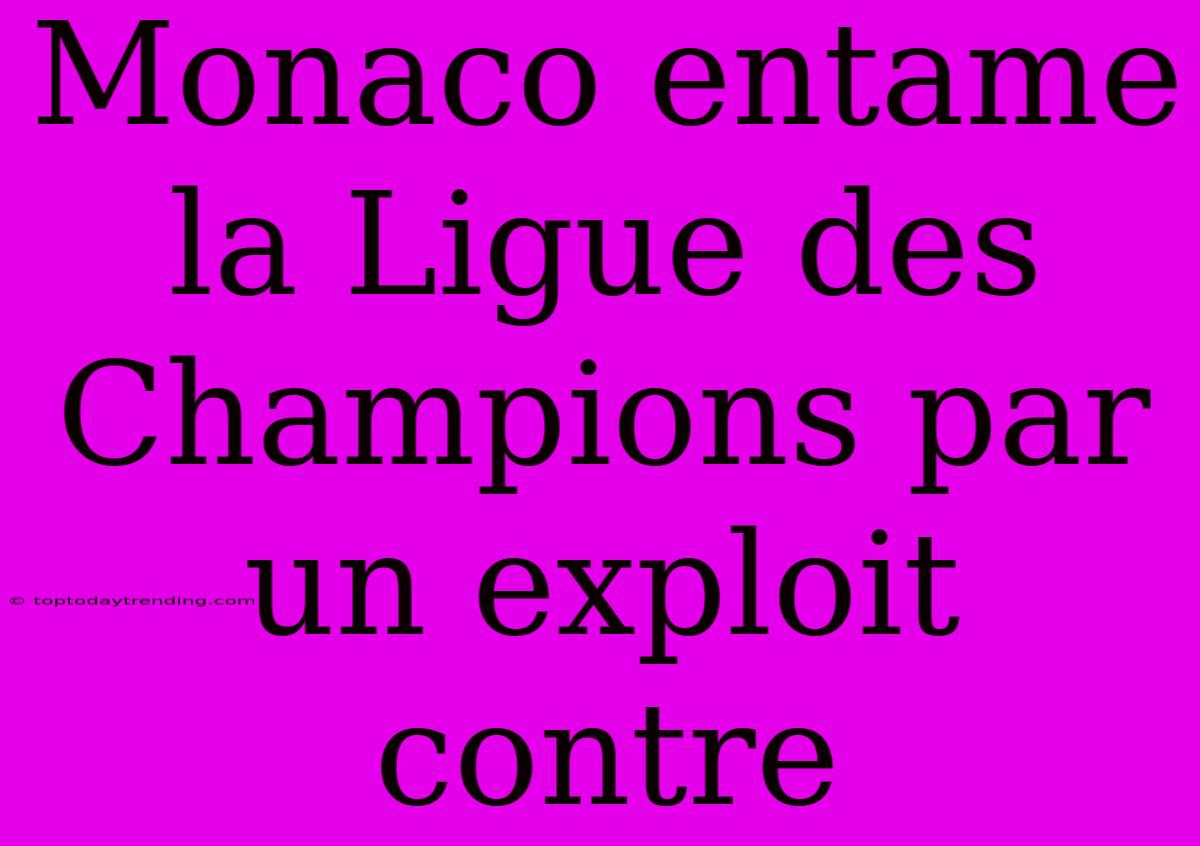 Monaco Entame La Ligue Des Champions Par Un Exploit Contre