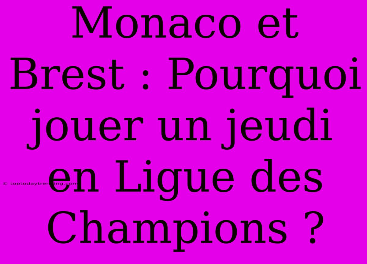 Monaco Et Brest : Pourquoi Jouer Un Jeudi En Ligue Des Champions ?