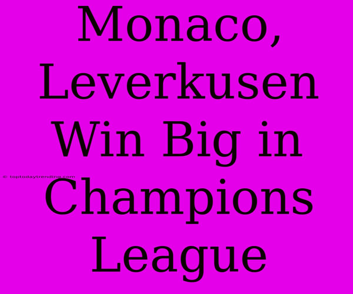 Monaco, Leverkusen Win Big In Champions League