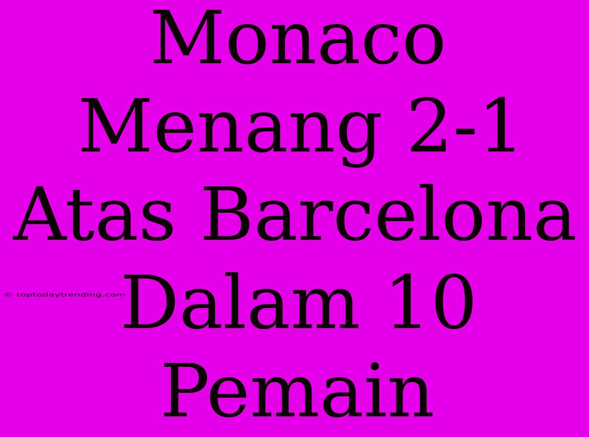 Monaco Menang 2-1 Atas Barcelona Dalam 10 Pemain