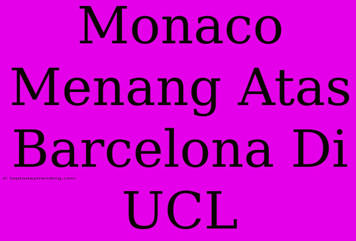 Monaco Menang Atas Barcelona Di UCL