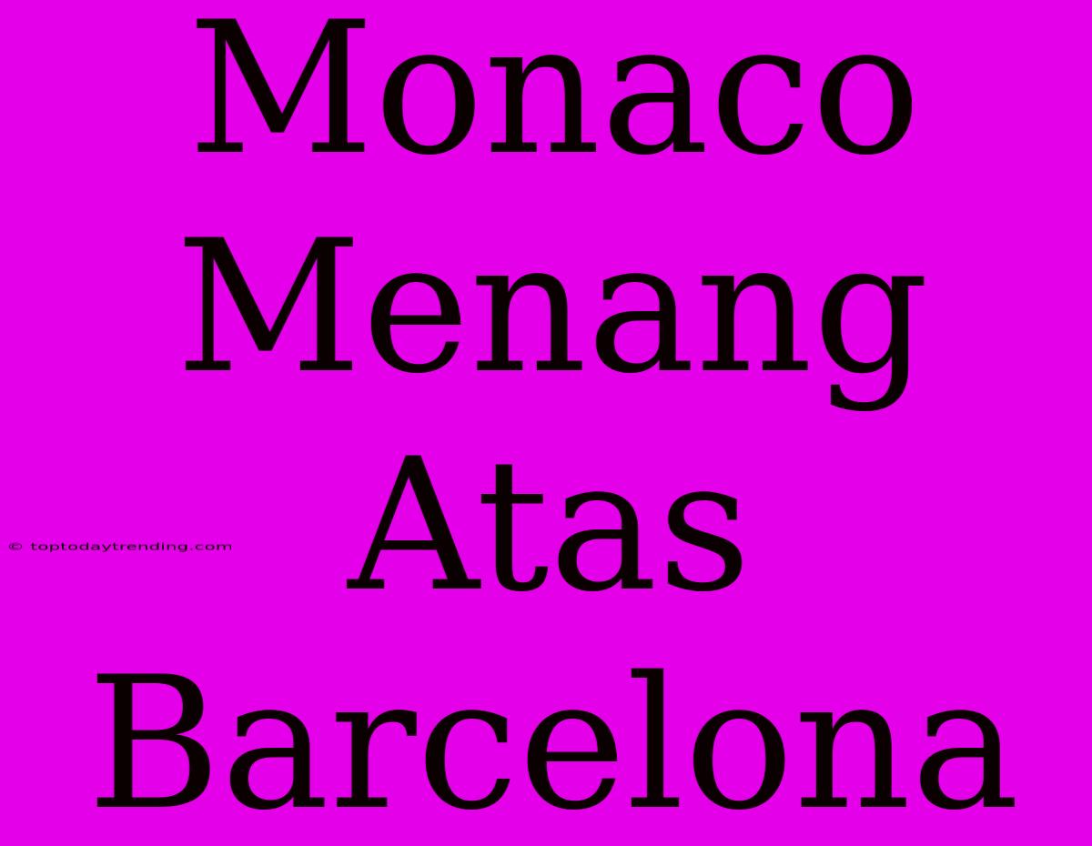 Monaco Menang Atas Barcelona