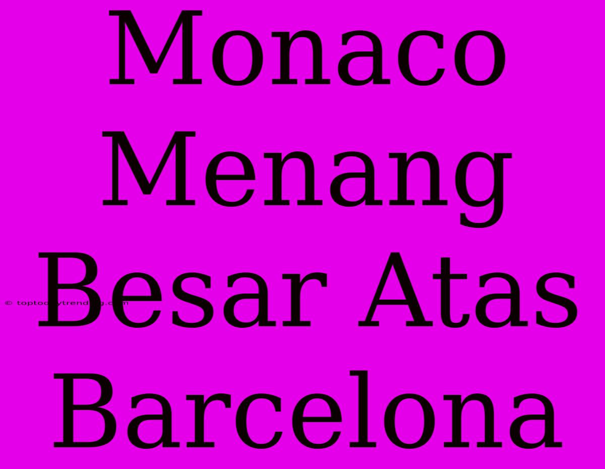 Monaco Menang Besar Atas Barcelona