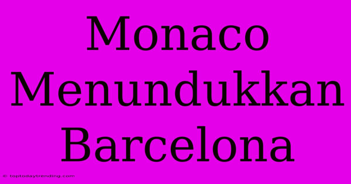 Monaco Menundukkan Barcelona