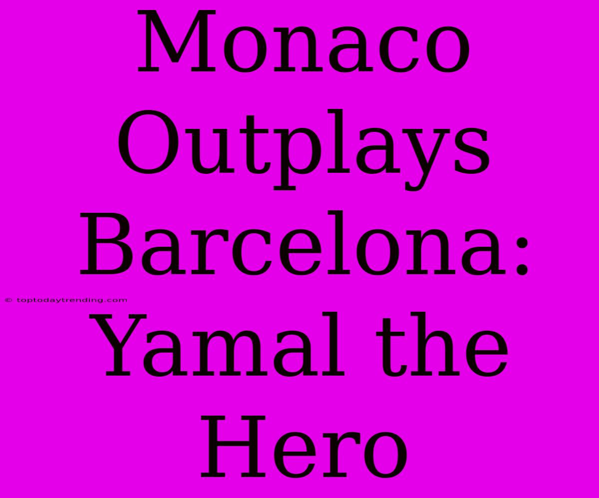 Monaco Outplays Barcelona: Yamal The Hero