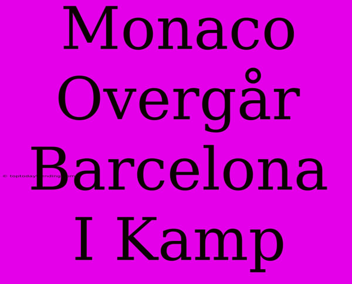 Monaco Overgår Barcelona I Kamp