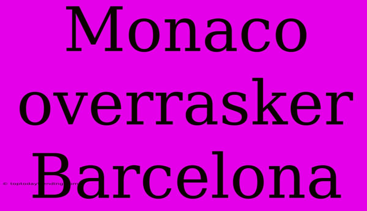 Monaco Overrasker Barcelona