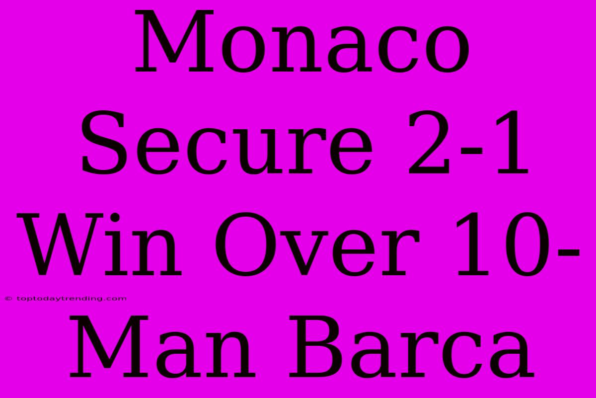 Monaco Secure 2-1 Win Over 10-Man Barca