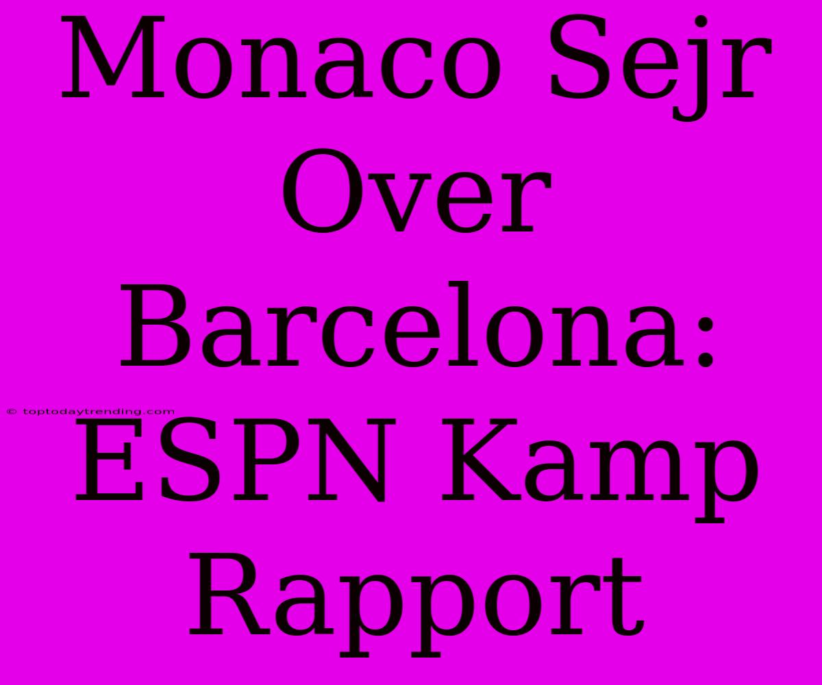 Monaco Sejr Over Barcelona: ESPN Kamp Rapport