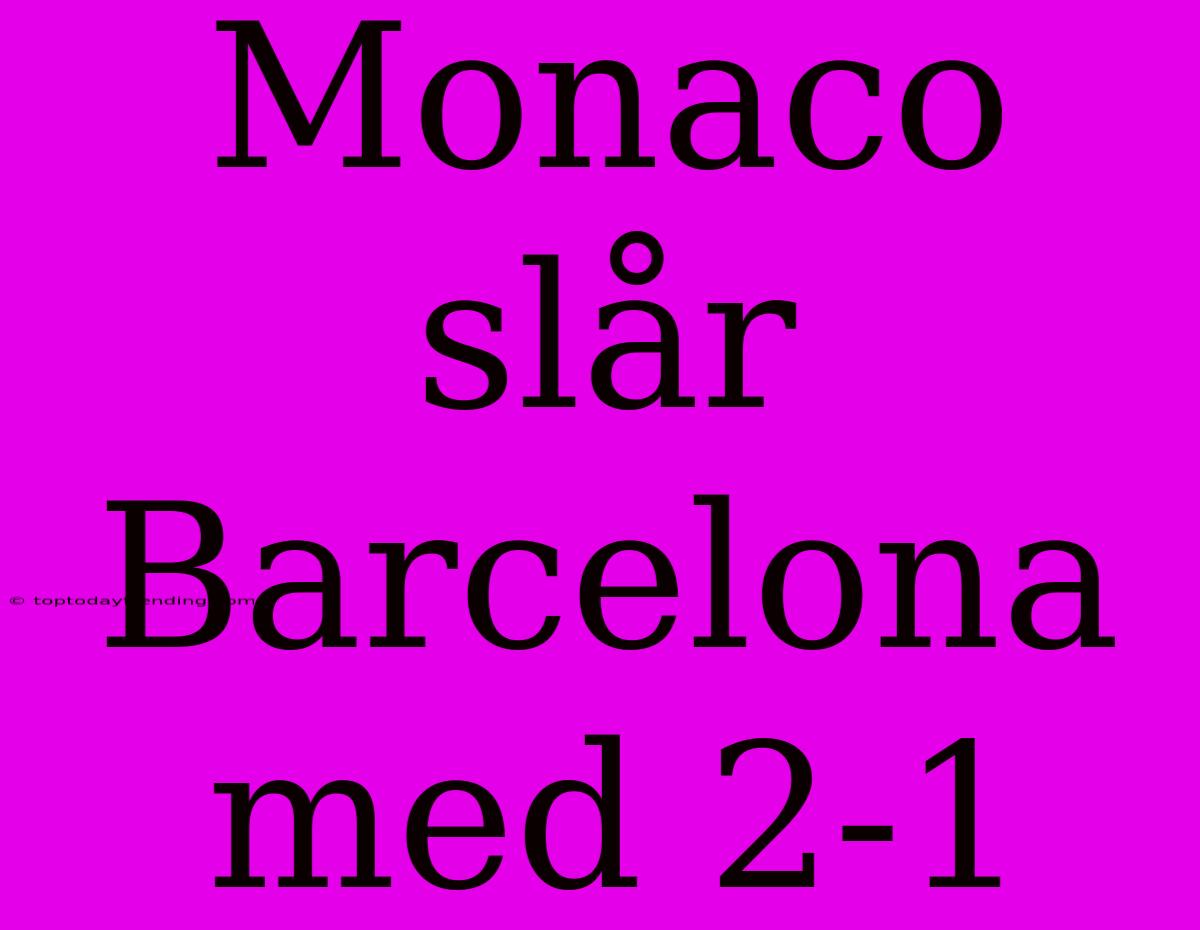 Monaco Slår Barcelona Med 2-1