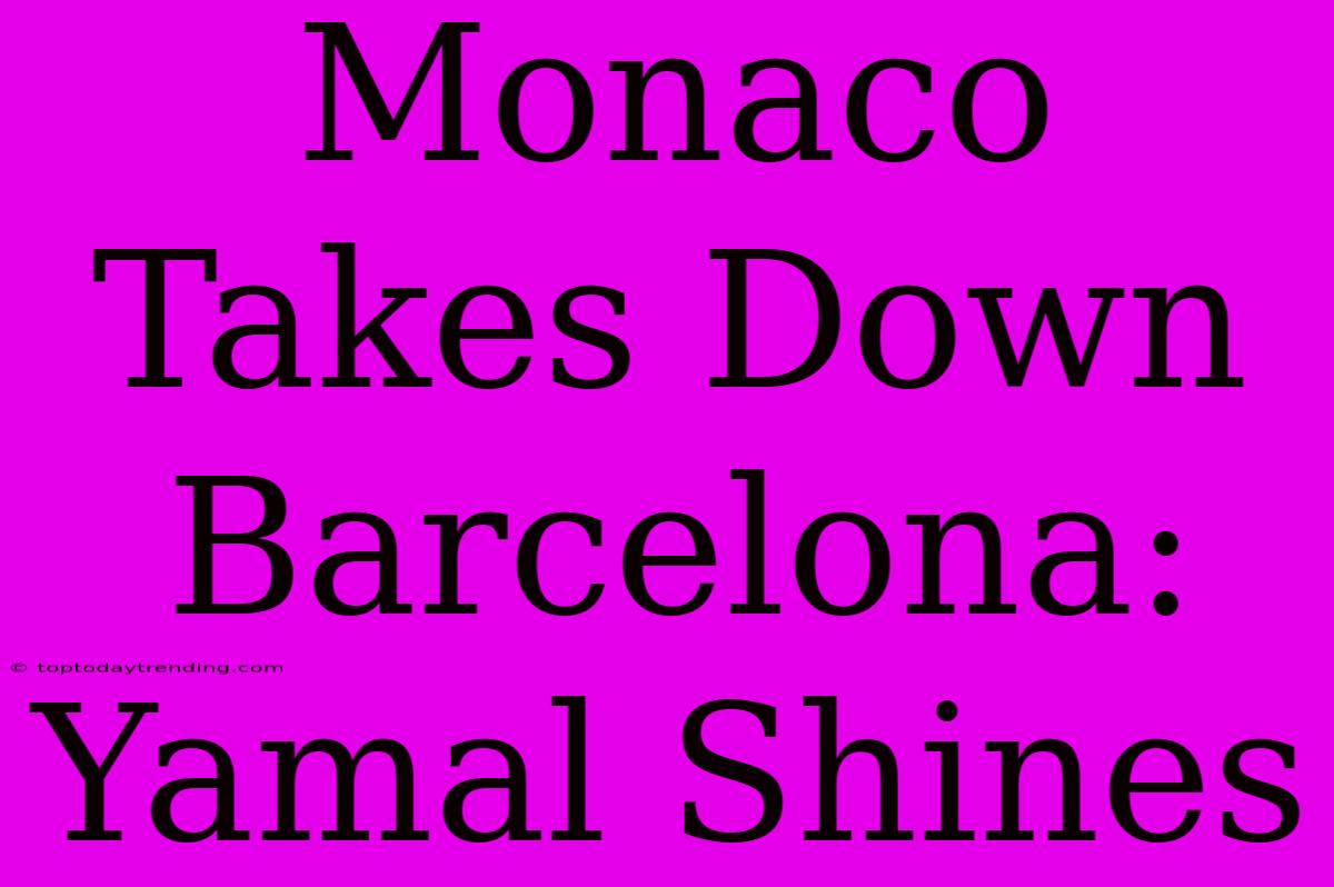 Monaco Takes Down Barcelona: Yamal Shines