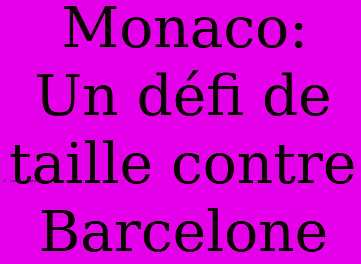 Monaco: Un Défi De Taille Contre Barcelone