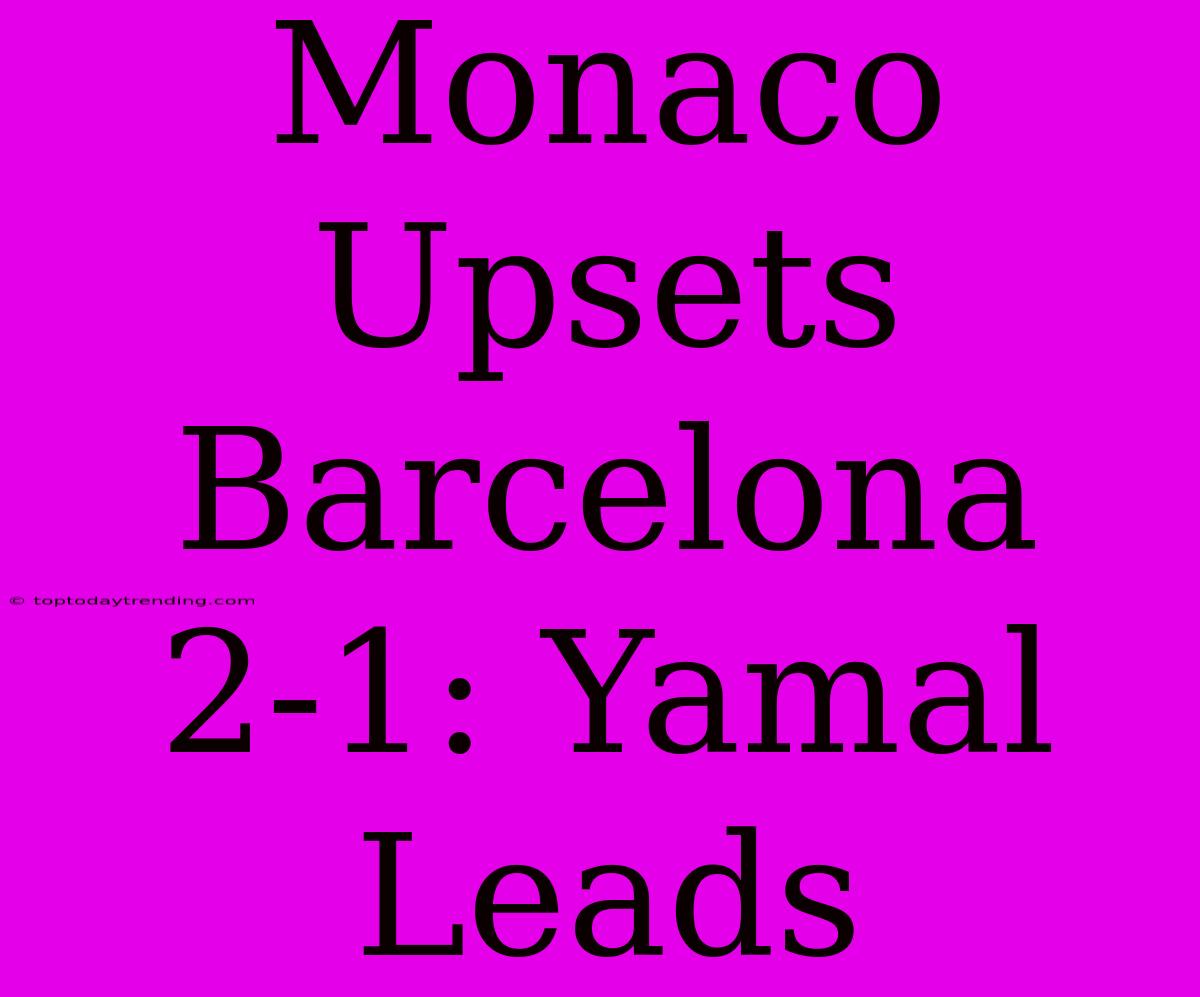 Monaco Upsets Barcelona 2-1: Yamal Leads