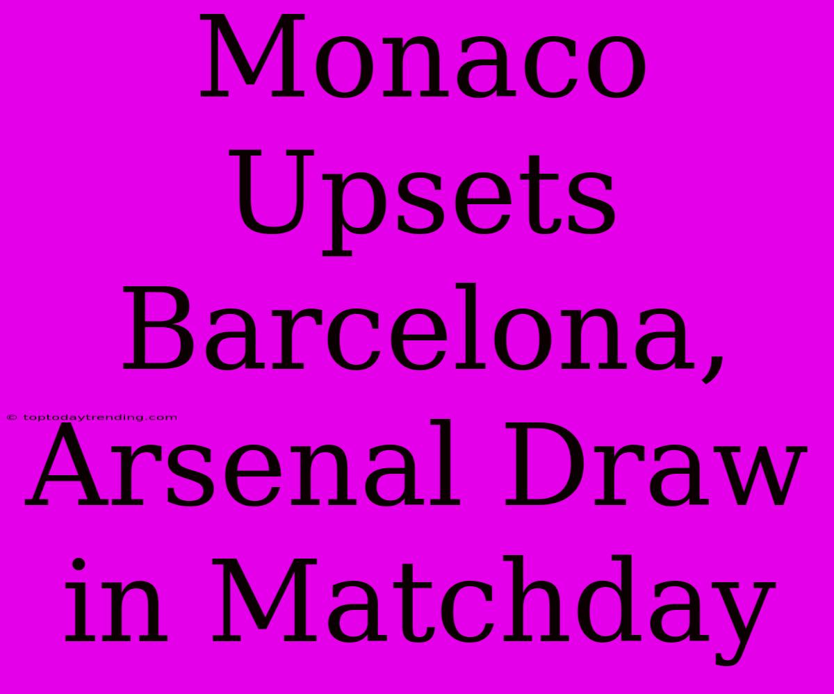 Monaco Upsets Barcelona, Arsenal Draw In Matchday