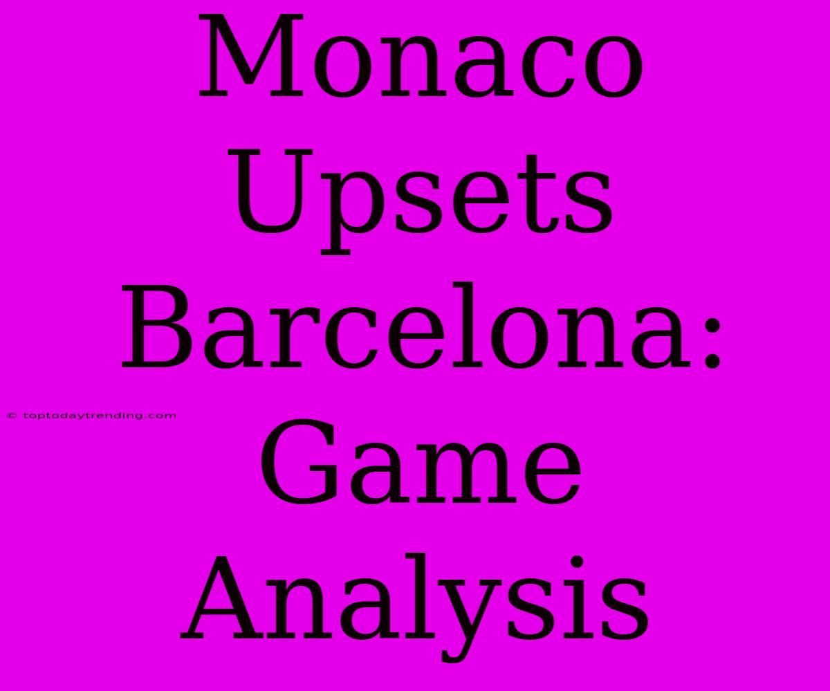 Monaco Upsets Barcelona: Game Analysis