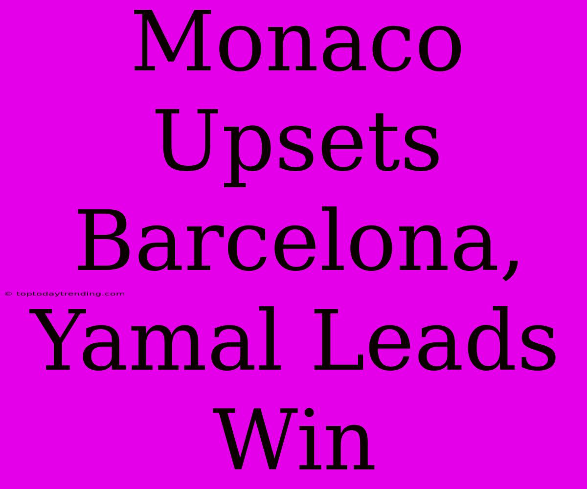 Monaco Upsets Barcelona, Yamal Leads Win