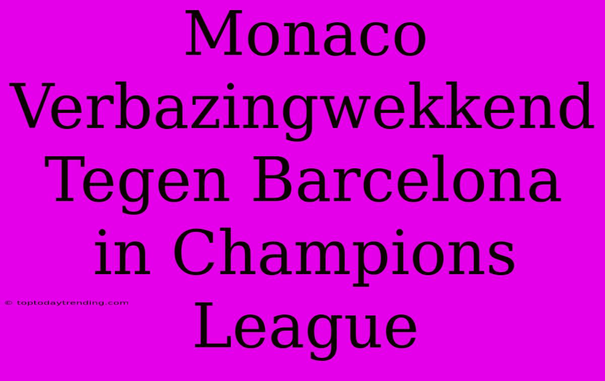 Monaco Verbazingwekkend Tegen Barcelona In Champions League