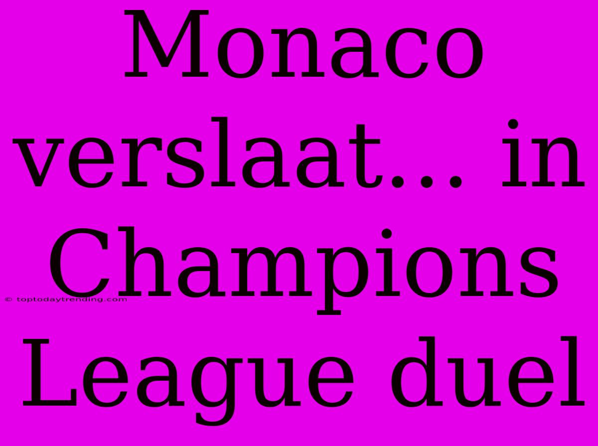 Monaco Verslaat... In Champions League Duel