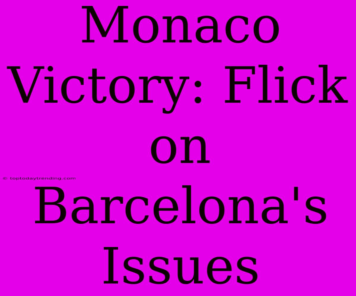 Monaco Victory: Flick On Barcelona's Issues