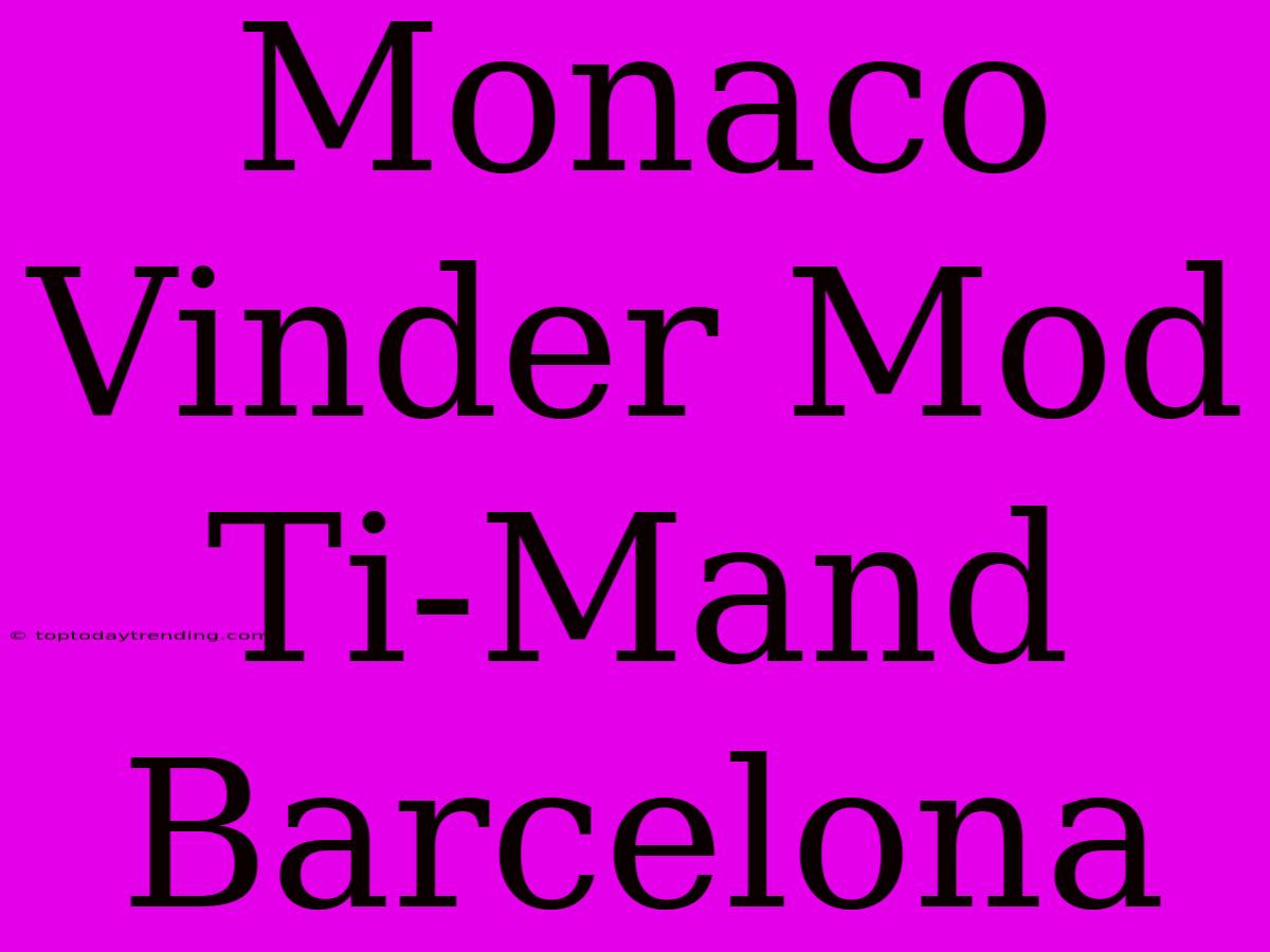 Monaco Vinder Mod Ti-Mand Barcelona