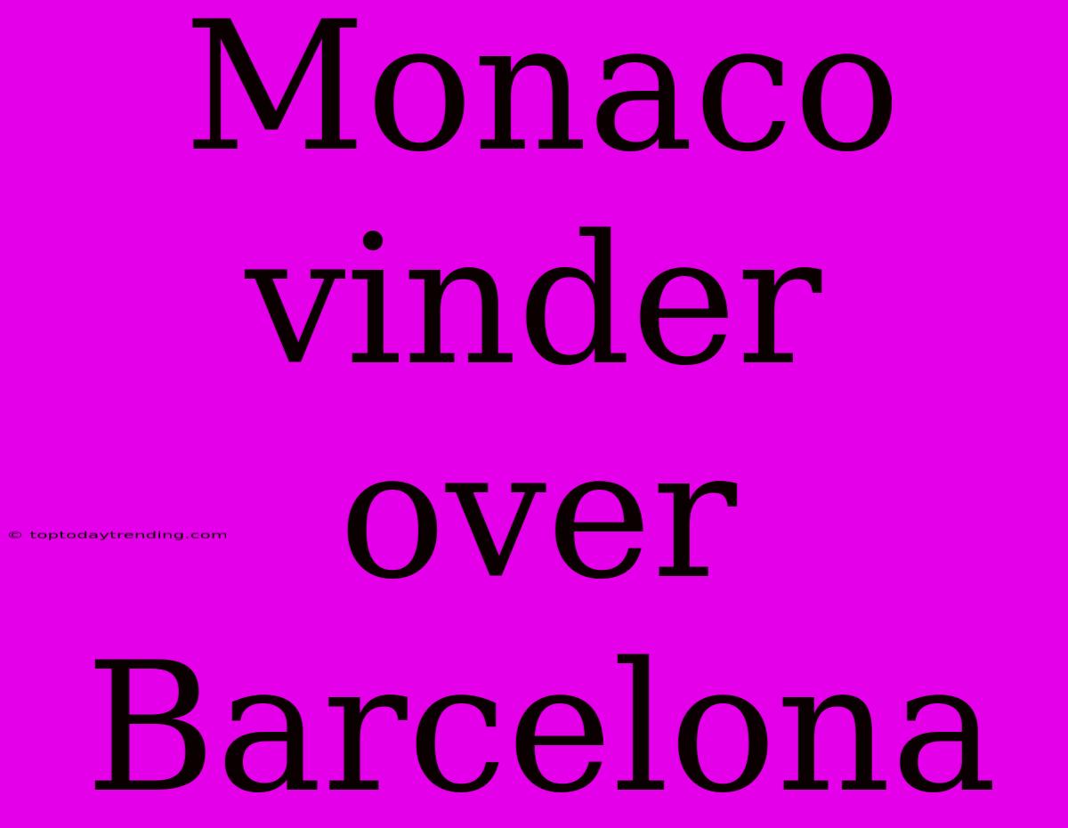 Monaco Vinder Over Barcelona