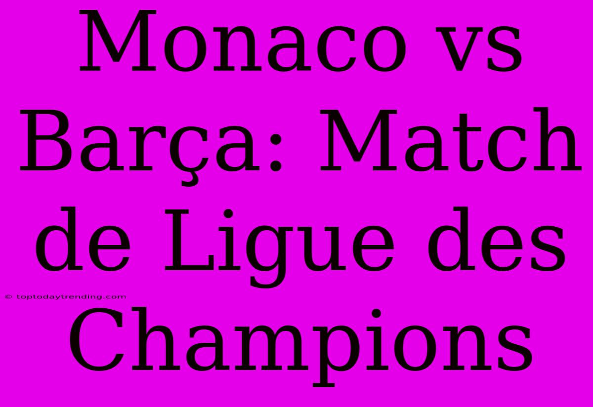 Monaco Vs Barça: Match De Ligue Des Champions