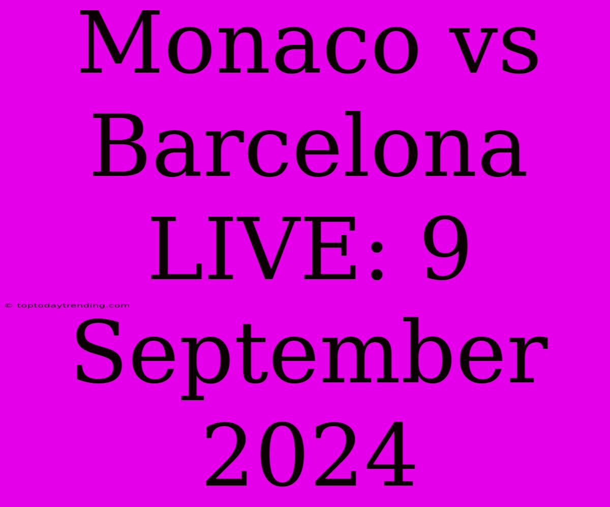 Monaco Vs Barcelona LIVE: 9 September 2024