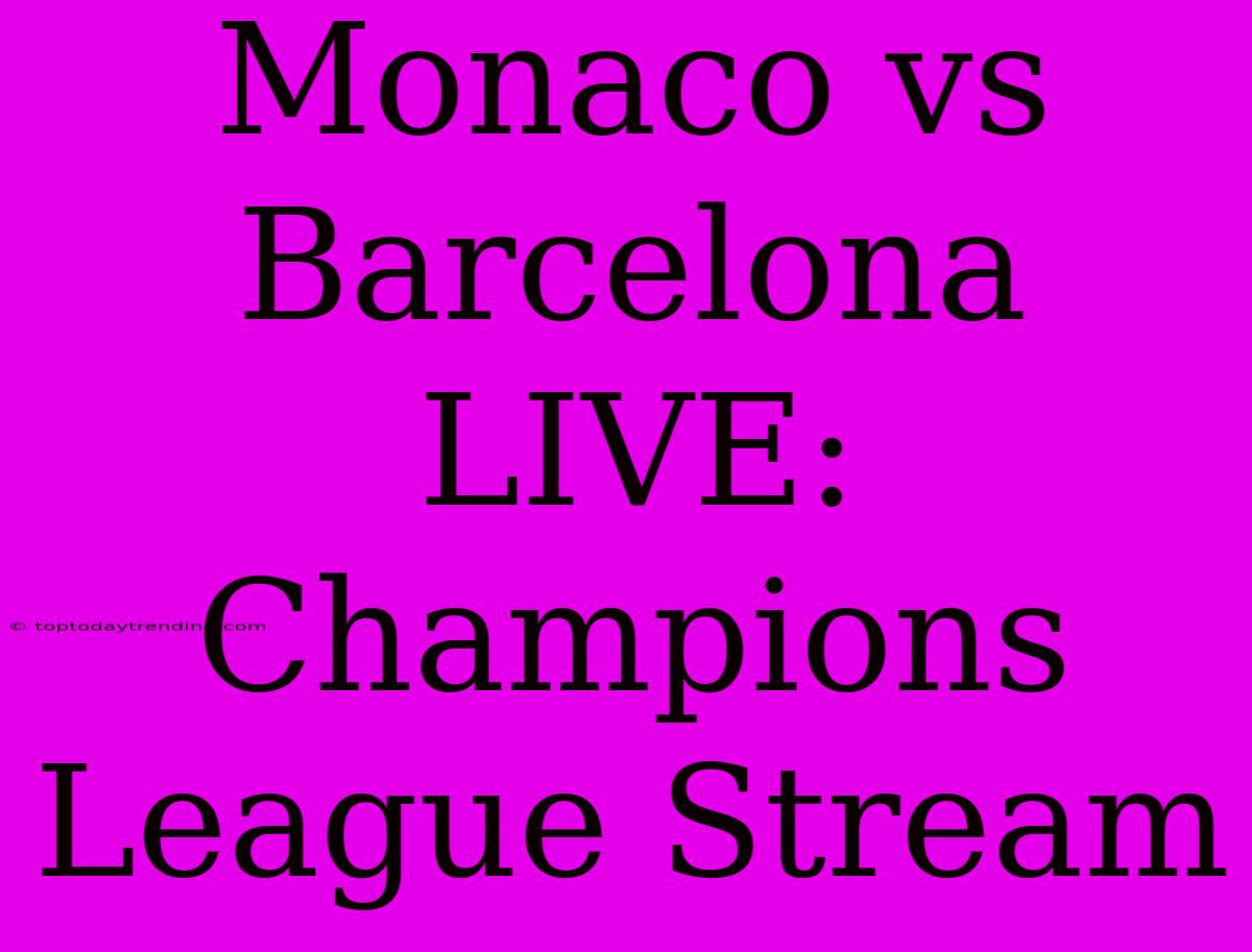 Monaco Vs Barcelona LIVE: Champions League Stream