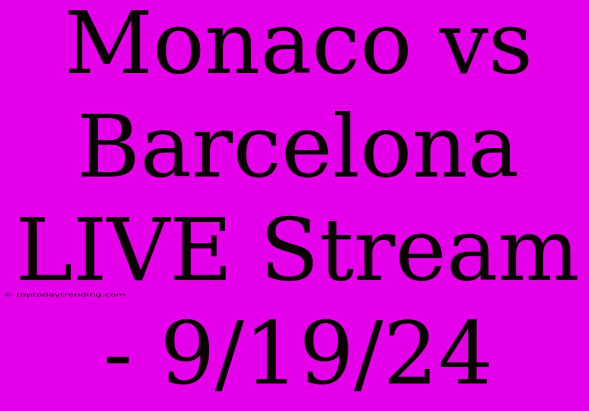 Monaco Vs Barcelona LIVE Stream - 9/19/24