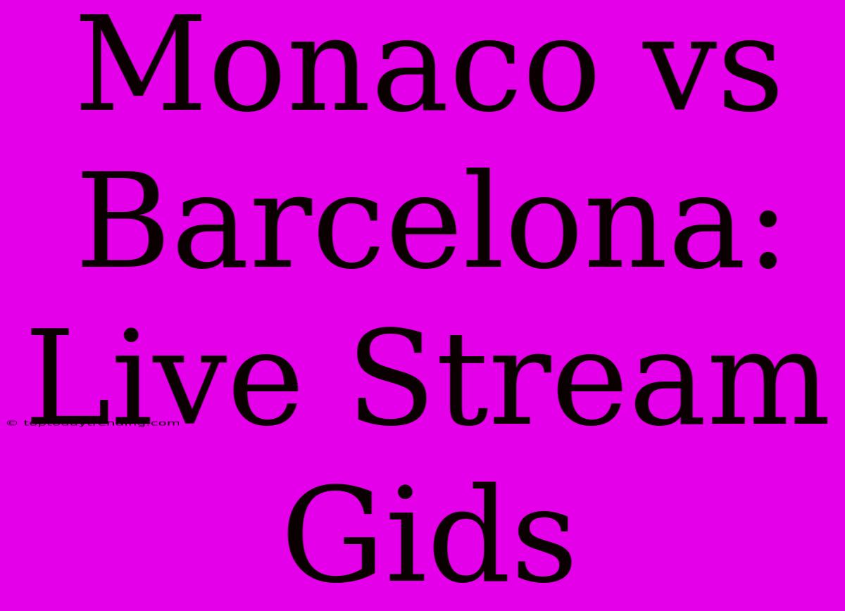 Monaco Vs Barcelona: Live Stream Gids