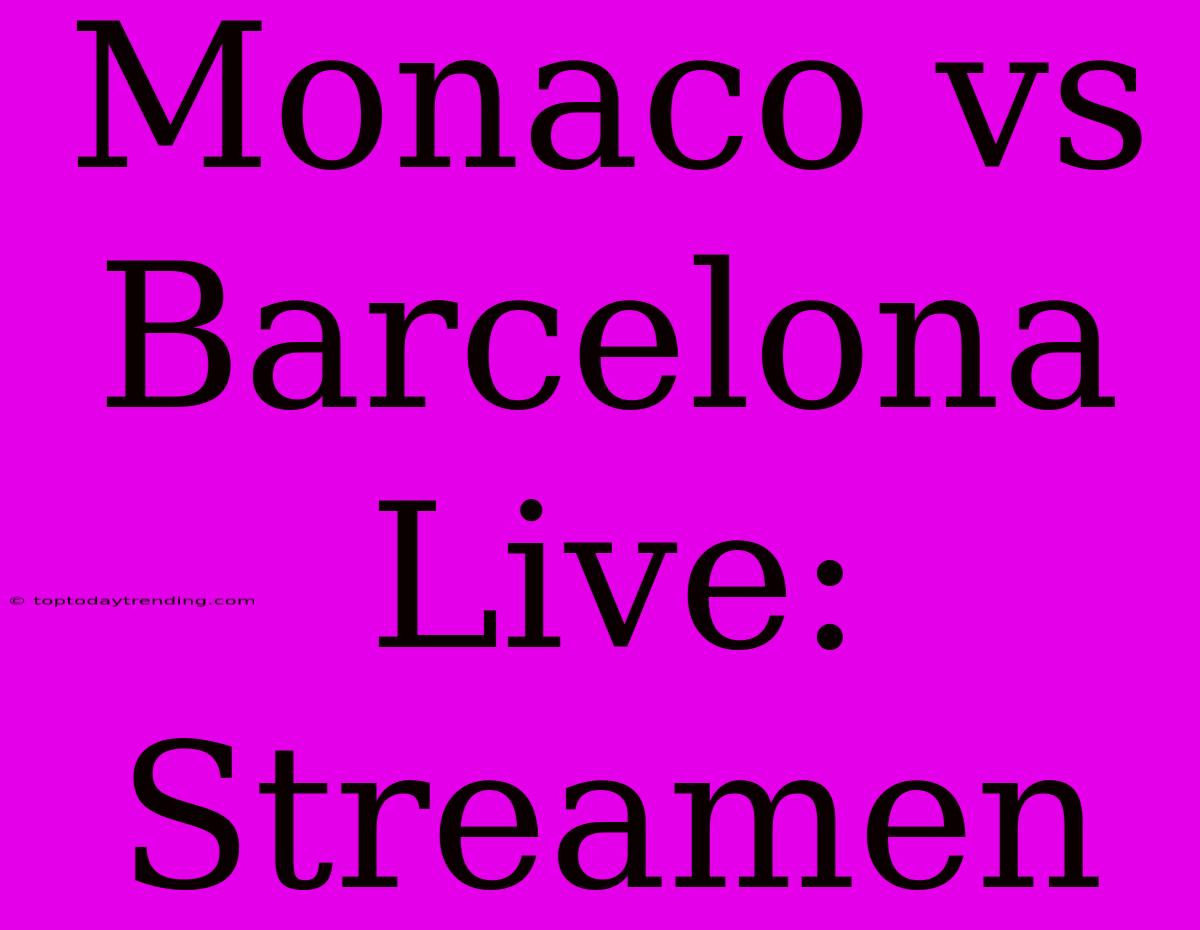 Monaco Vs Barcelona Live: Streamen