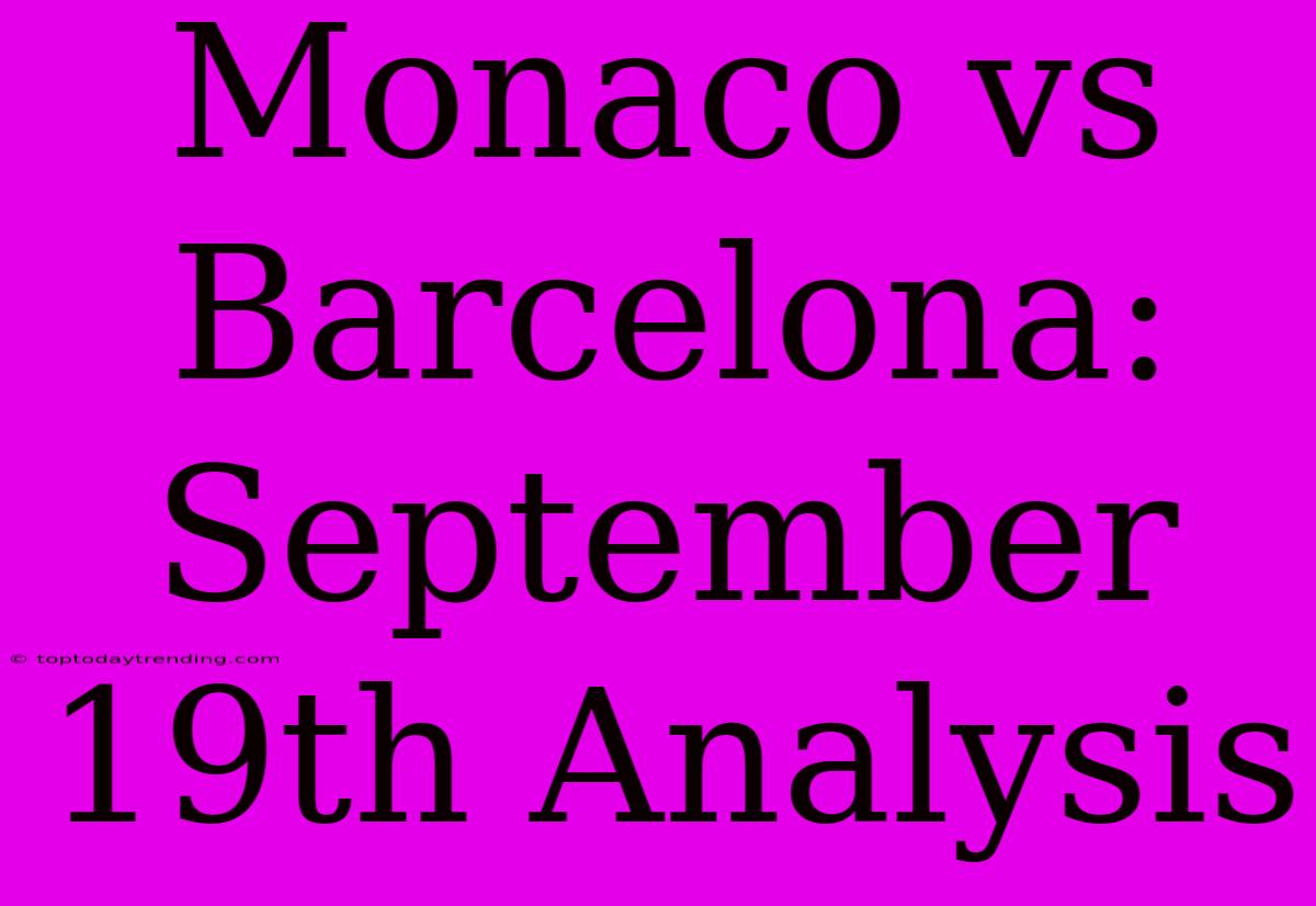 Monaco Vs Barcelona:  September 19th Analysis