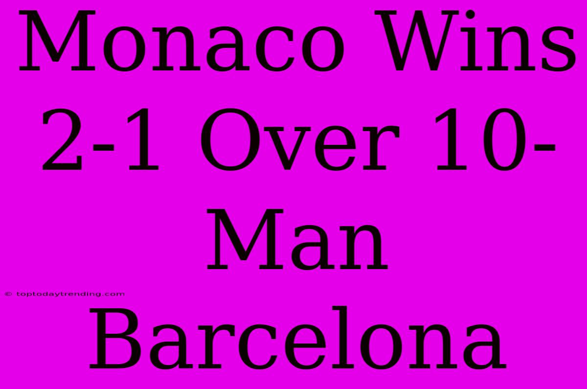 Monaco Wins 2-1 Over 10-Man Barcelona