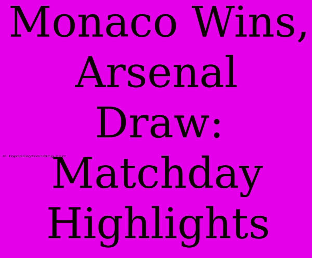 Monaco Wins, Arsenal Draw: Matchday Highlights