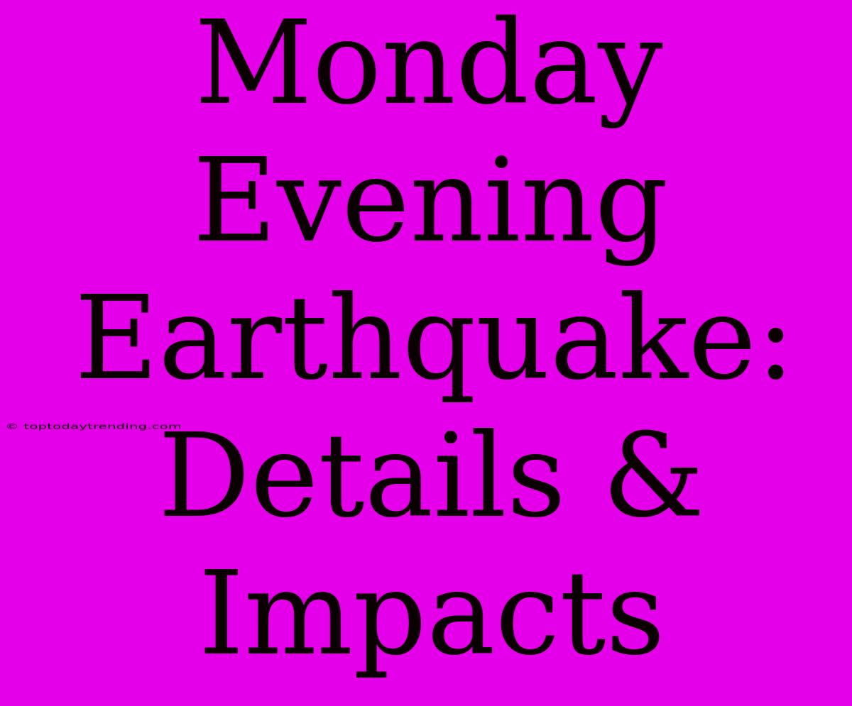 Monday Evening Earthquake: Details & Impacts