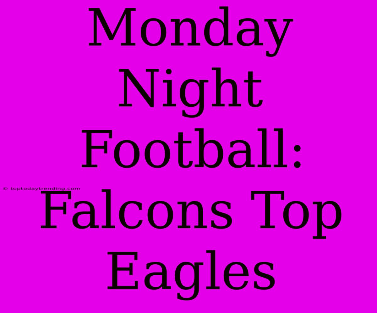 Monday Night Football: Falcons Top Eagles