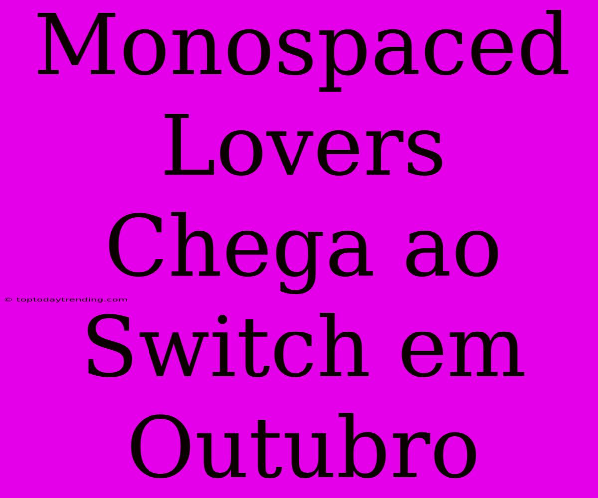 Monospaced Lovers Chega Ao Switch Em Outubro