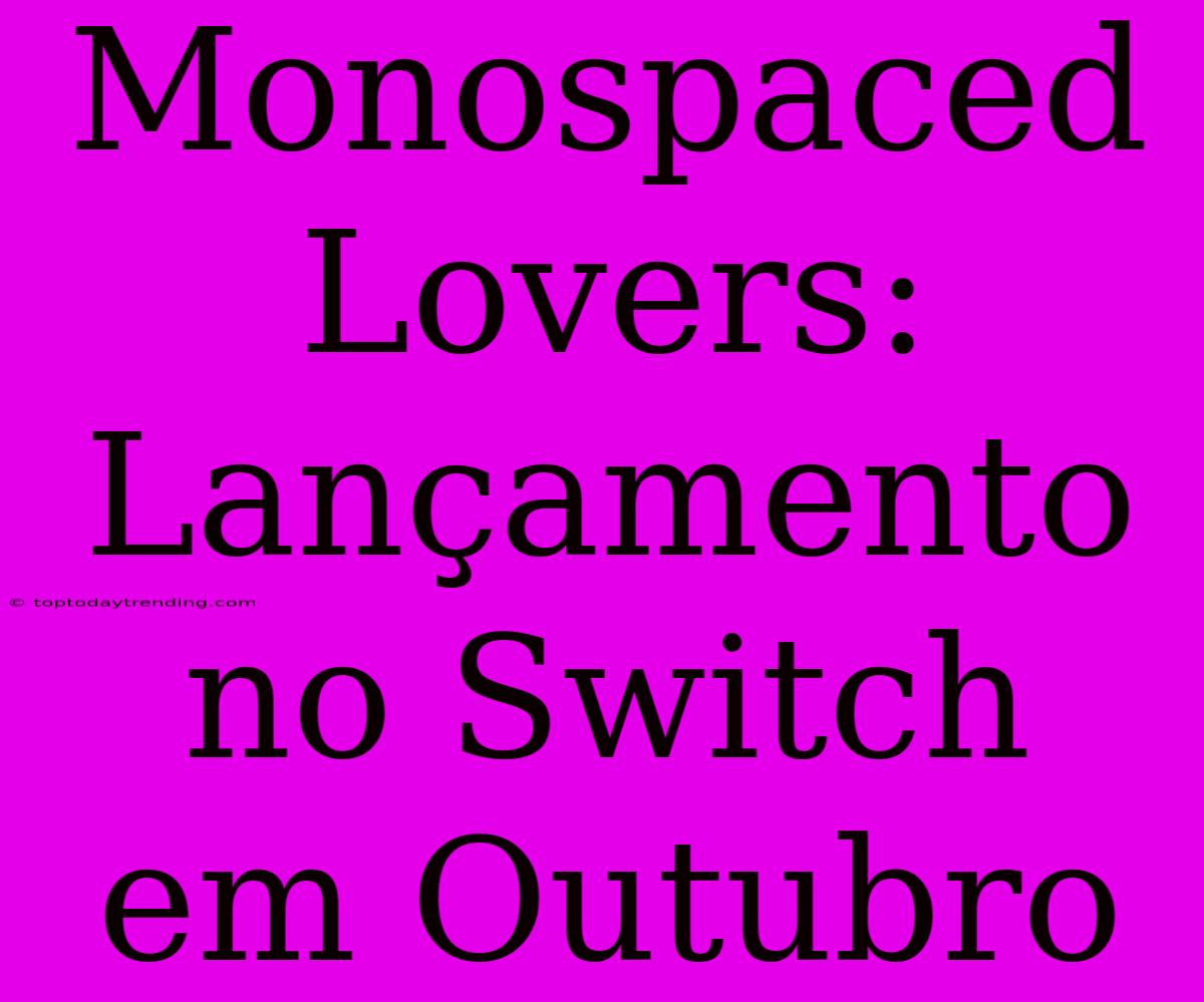 Monospaced Lovers: Lançamento No Switch Em Outubro