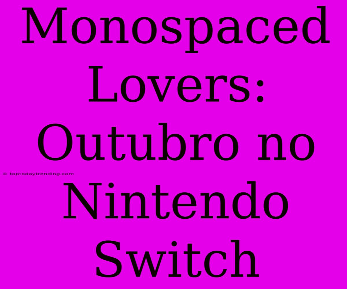 Monospaced Lovers: Outubro No Nintendo Switch