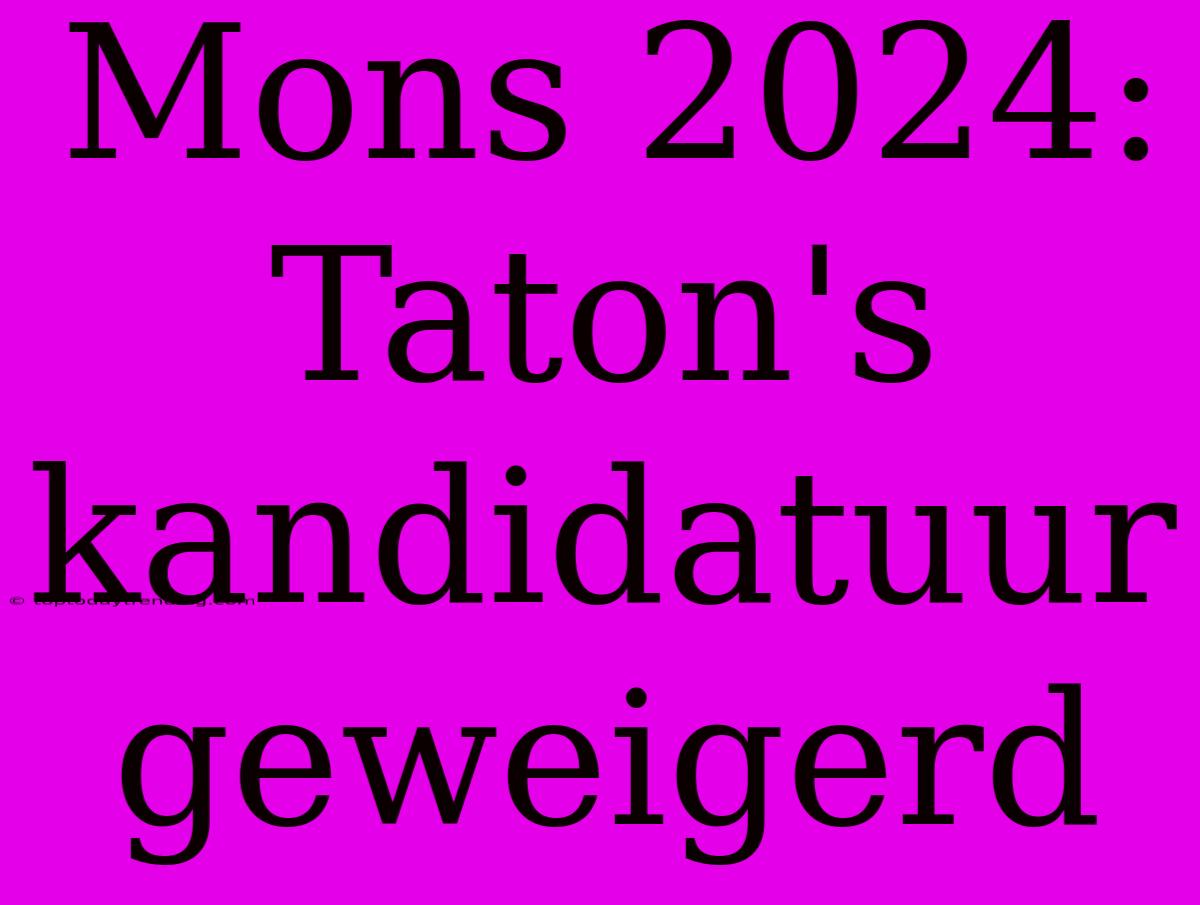 Mons 2024: Taton's Kandidatuur Geweigerd