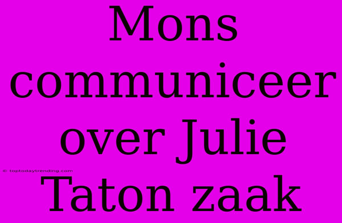 Mons Communiceer Over Julie Taton Zaak